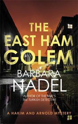 The East Ham Golem: From the author of the Inspector Ikmen series, inspiration for the BBC’s The Turkish Detective - Barbara Nadel - cover