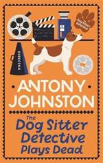 The Dog Sitter Detective Plays Dead: The tail-wagging cosy crime series