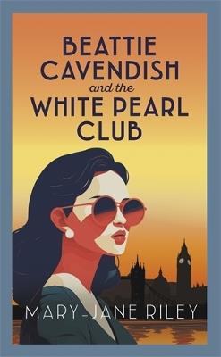 Beattie Cavendish and the White Pearl Club: The compelling mystery series set at the dawn of the Cold War - Mary-Jane Riley - cover