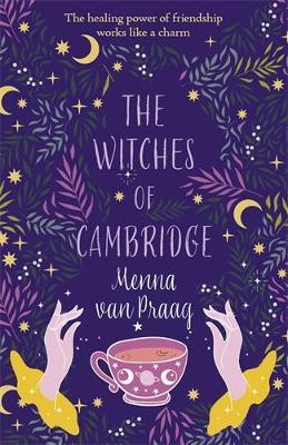 The Witches of Cambridge: The charming novel of life-changing magic and friendship - Menna van Praag - cover