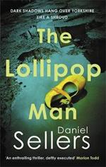 The Lollipop Man: The new gritty crime novel from bestselling author Daniel Sellers