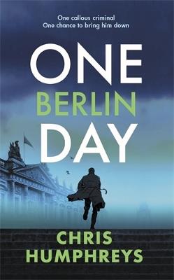 One Berlin Day: The gripping, action-packed thriller - Chris Humphreys - cover