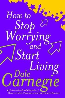 How To Stop Worrying And Start Living - Dale Carnegie - cover