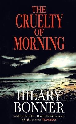 The Cruelty Of Morning - Hilary Bonner - cover