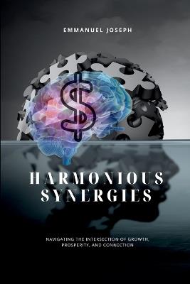 Harmonious Synergies, Navigating the Intersection of Growth, Prosperity, and Connection - Emmanuel Joseph - cover