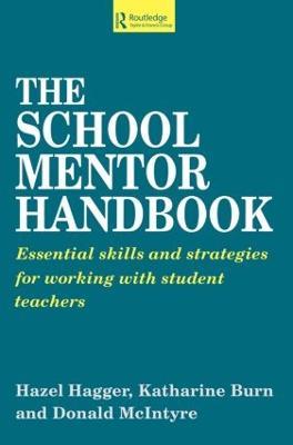 The School Mentor Handbook: Essential Skills and Strategies for Working with Student Teachers - Katherine Burn,Hazel Hagger,Donald McIntyre - cover