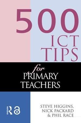 500 ICT Tips for Primary Teachers - Steve Higgins,Nick Pickard,Phil Race - cover