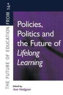 Policies, Politics and the Future of Lifelong Learning - Ann Hodgson - cover