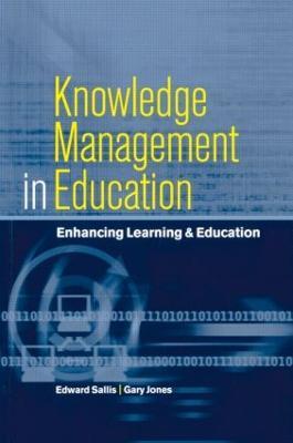 Knowledge Management in Education: Enhancing Learning & Education - Edward Sallis,Gary Jones - cover