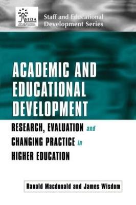 Academic and Educational Development: Research, Evaluation and Changing Practice in Higher Education - Ranald Macdonald,James Wisdom - cover