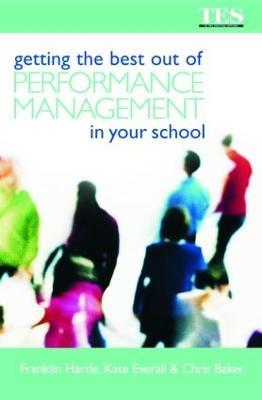 Getting the Best Out of Performance Management in Your School - Chris Baker,Kate Everall,Franklin Hartle - cover