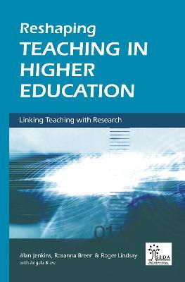 Reshaping Teaching in Higher Education: A Guide to Linking Teaching with Research - Rosanna Breen,Angela Brew,Alan Jenkins - cover
