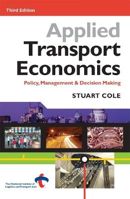 Applied Transport Economics: Policy Management and Decision Making - Stuart Cole - cover