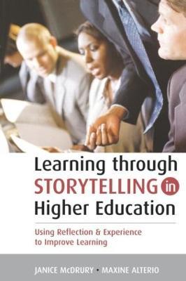 Learning Through Storytelling in Higher Education: Using Reflection and Experience to Improve Learning - Maxine Alterio,Janice McDrury - cover