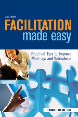 Facilitation Made Easy: Practical Tips to Improve Meetings and Workshops - Esther Cameron - cover