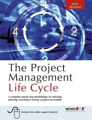 The Project Management Life Cycle: A Complete Step-by-step Methodology for Initiating Planning Executing and Closing the Project - Jason Westland - cover