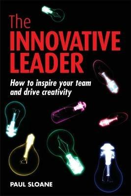The Innovative Leader: How to Inspire your Team and Drive Creativity - Paul Sloane - cover