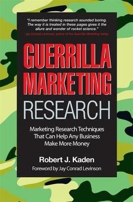 Guerrilla Marketing Research: Marketing Research Techniques That Can Help Any Business Make More Money - Robert J. Kaden - cover