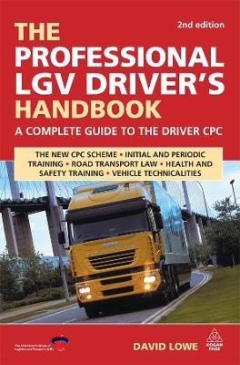 The Professional LGV Driver's Handbook: A Complete Guide to the Driver CPC - David Lowe - cover