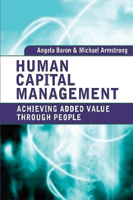 Human Capital Management: Achieving Added Value Through People - Angela Baron,Michael Armstrong - cover