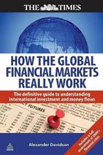 How the Global Financial Markets Really Work: The Definitive Guide to Understanding International Investment and Money Flows