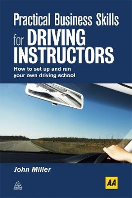 Practical Business Skills for Driving Instructors: How to Set Up and Run Your Own Driving School - John Miller - cover