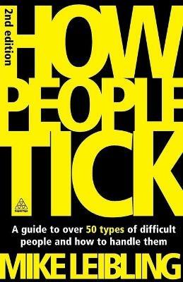 How People Tick: A Guide to Over 50 Types of Difficult People and How to Handle Them - Mike Leibling - cover