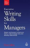 Executive Writing Skills for Managers: Master Word Power to Lead Your Teams, Make Strategic Links and Develop Relationships