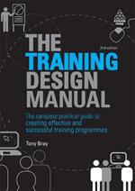 The Training Design Manual: The Complete Practical Guide to Creating Effective and Successful Training Programmes
