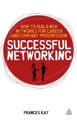 Successful Networking: How to Build New Networks for Career and Company Progression - Frances Kay - cover