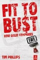 Fit to Bust: How Great Companies Fail - Tim Phillips - cover