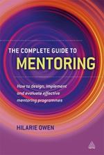 The Complete Guide to Mentoring: How to Design, Implement and Evaluate Effective Mentoring Programmes