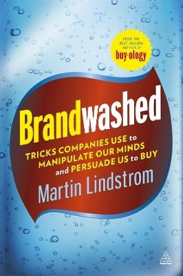 Brandwashed: Tricks Companies Use to Manipulate Our Minds and Persuade Us to Buy - Martin Lindstrom - cover