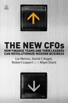 The New CFOs: How Financial Teams and their Leaders Can Revolutionize Modern Business - Liz Mellon,David C. Nagel,Robert Lippert - cover