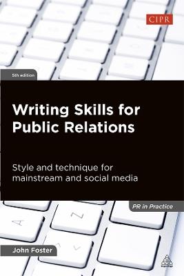 Writing Skills for Public Relations: Style and Technique for Mainstream and Social Media - John Foster - cover