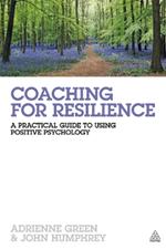Coaching for Resilience: A Practical Guide to Using Positive Psychology
