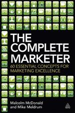 The Complete Marketer: 60 Essential Concepts for Marketing Excellence