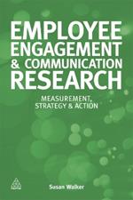 Employee Engagement and Communication Research: Measurement, Strategy and Action
