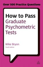 How to Pass Graduate Psychometric Tests: Essential Preparation for Numerical and Verbal Ability Tests Plus Personality Questionnaires