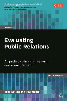 Evaluating Public Relations: A Guide to Planning, Research and Measurement - Tom Watson,Paul Noble - cover