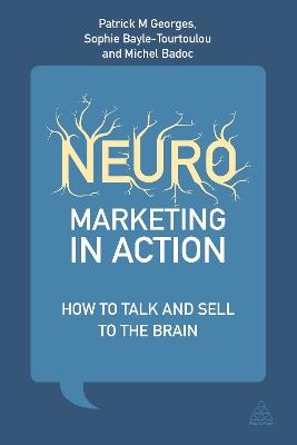 Neuromarketing in Action: How to Talk and Sell to the Brain - Patrick M Georges,Anne-Sophie Bayle-Tourtoulou,Michel Badoc - cover
