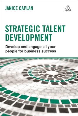 Strategic Talent Development: Develop and Engage All Your People for Business Success - Janice Caplan - cover