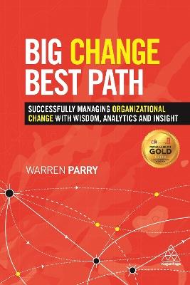 Big Change, Best Path: Successfully Managing Organizational Change with Wisdom, Analytics and Insight - Warren Parry - cover