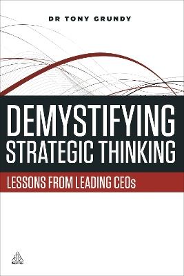 Demystifying Strategic Thinking: Lessons from Leading CEOs - Tony Grundy - cover