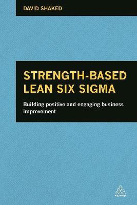 Strength-Based Lean Six Sigma: Building Positive and Engaging Business Improvement - David Shaked - cover