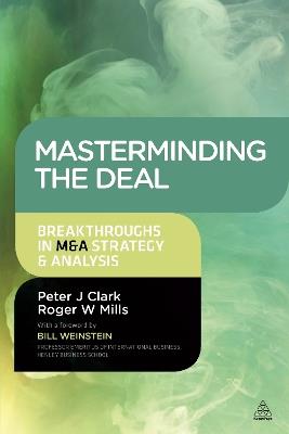 Masterminding the Deal: Breakthroughs in M&A Strategy and Analysis - Peter Clark,Roger Mills - cover