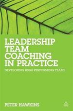 Leadership Team Coaching in Practice: Developing High-performing Teams