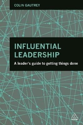 Influential Leadership: A Leader's Guide to Getting Things Done - Colin Gautrey - cover