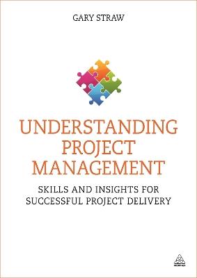 Understanding Project Management: Skills and Insights for Successful Project Delivery - Gary Straw - cover