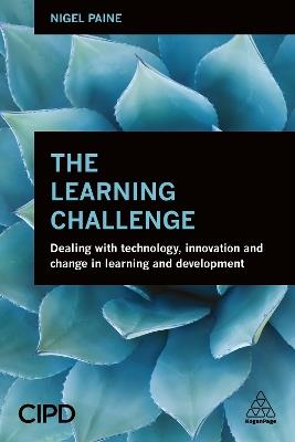 The Learning Challenge: Dealing with Technology, Innovation and Change in  Learning and Development - Nigel Paine - cover